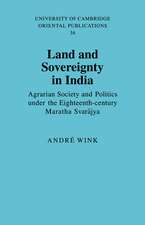 Land and Sovereignty in India: Agrarian Society and Politics under the Eighteenth-Century Maratha Svarājya