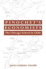 Pinochet's Economists: The Chicago School of Economics in Chile