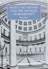 Hegel's Art History and the Critique of Modernity