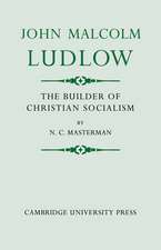 John Malcolm Ludlow: The Builder of Christian Socialism