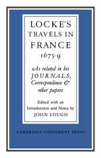 Lockes Travels in France 1675–1679: As Related in his Journals, Correspondence and Other Papers