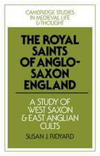 The Royal Saints of Anglo-Saxon England: A Study of West Saxon and East Anglian Cults