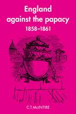 England Against the Papacy 1858–1861: Tories, Liberals and the Overthrow of Papal Temporal Power during the Italian Risorgimento