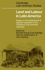 Land and Labour in Latin America: Essays on the Development of Agrarian Capitalism in the nineteenth and twentieth centuries