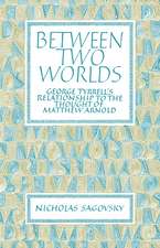 Between Two Worlds: George Tyrrell's Relationship to the Thought of Matthew Arnold