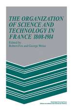 The Organization of Science and Technology in France 1808–1914