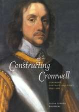 Constructing Cromwell: Ceremony, Portrait, and Print 1645–1661