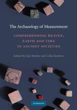 The Archaeology of Measurement: Comprehending Heaven, Earth and Time in Ancient Societies