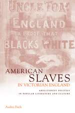 American Slaves in Victorian England: Abolitionist Politics in Popular Literature and Culture