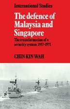 The Defence of Malaysia and Singapore: The Transformation of a Security System 1957–1971