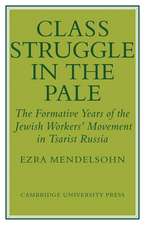 Class Struggle in the Pale: The Formative Years of the Jewish Worker's Movement in Tsarist Russia