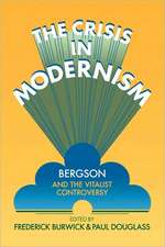 The Crisis in Modernism: Bergson and the Vitalist Controversy