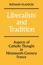 Liberalism and Tradition: Aspects of Catholic Thought in Nineteenth-Century France