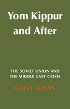 Yom Kippur and After: The Soviet Union and the Middle East Crisis