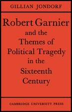 Robert Garnier and the Themes of Political Tragedy in the Sixteenth Century