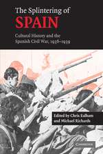 The Splintering of Spain: Cultural History and the Spanish Civil War, 1936–1939