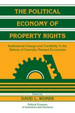 The Political Economy of Property Rights: Institutional Change and Credibility in the Reform of Centrally Planned Economies