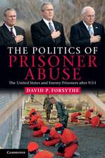 The Politics of Prisoner Abuse: The United States and Enemy Prisoners after 9/11