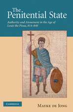 The Penitential State: Authority and Atonement in the Age of Louis the Pious, 814–840