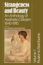 Strangeness and Beauty: Volume 1, Ruskin to Swinburne: An Anthology of Aesthetic Criticism 1840–1910