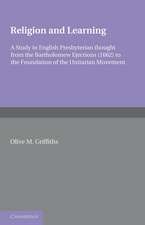 Religion and Learning: A Study in English Presbyterian Thought from the Bartholomew Ejections (1662) to the Foundation of the Unitarian Movement