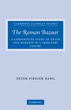 The Roman Bazaar: A Comparative Study of Trade and Markets in a Tributary Empire