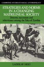 Strategies and Norms in a Changing Matrilineal Society: Descent, Succession and Inheritance among the Toka of Zambia