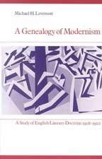 A Genealogy of Modernism: A Study of English Literary Doctrine 1908–1922