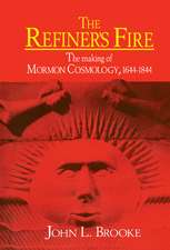 The Refiner's Fire: The Making of Mormon Cosmology, 1644–1844