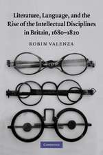 Literature, Language, and the Rise of the Intellectual Disciplines in Britain, 1680–1820