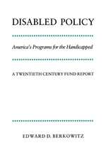 Disabled Policy: America's Programs for the Handicapped: A Twentieth Century Fund Report