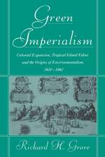 Green Imperialism: Colonial Expansion, Tropical Island Edens and the Origins of Environmentalism, 1600–1860