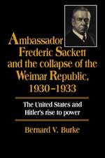 Ambassador Frederic Sackett and the Collapse of the Weimar Republic, 1930–1933