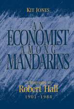 An Economist among Mandarins: A Biography of Robert Hall, 1901–1988