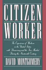 Citizen Worker: The Experience of Workers in the United States with Democracy and the Free Market during the Nineteenth Century