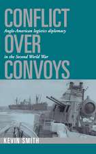 Conflict over Convoys: Anglo-American Logistics Diplomacy in the Second World War