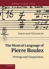 The Musical Language of Pierre Boulez: Writings and Compositions