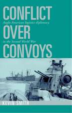 Conflict over Convoys: Anglo-American Logistics Diplomacy in the Second World War