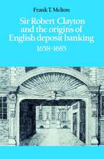 Sir Robert Clayton and the Origins of English Deposit Banking 1658–1685