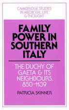 Family Power in Southern Italy: The Duchy of Gaeta and its Neighbours, 850–1139