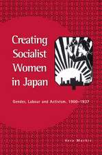 Creating Socialist Women in Japan: Gender, Labour and Activism, 1900–1937