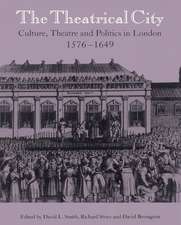 The Theatrical City: Culture, Theatre and Politics in London, 1576–1649