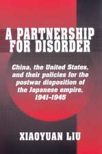 A Partnership for Disorder: China, the United States, and their Policies for the Postwar Disposition of the Japanese Empire, 1941–1945