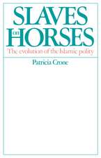 Slaves on Horses: The Evolution of the Islamic Polity