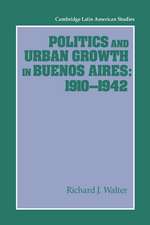 Politics and Urban Growth in Buenos Aires, 1910–1942