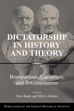 Dictatorship in History and Theory: Bonapartism, Caesarism, and Totalitarianism