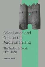 Colonisation and Conquest in Medieval Ireland: The English in Louth, 1170–1330