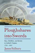 Ploughshares into Swords: Race, Rebellion, and Identity in Gabriel's Virginia, 1730–1810