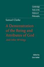 Samuel Clarke: A Demonstration of the Being and Attributes of God: And Other Writings