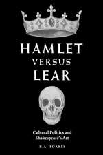 Hamlet versus Lear: Cultural Politics and Shakespeare's Art